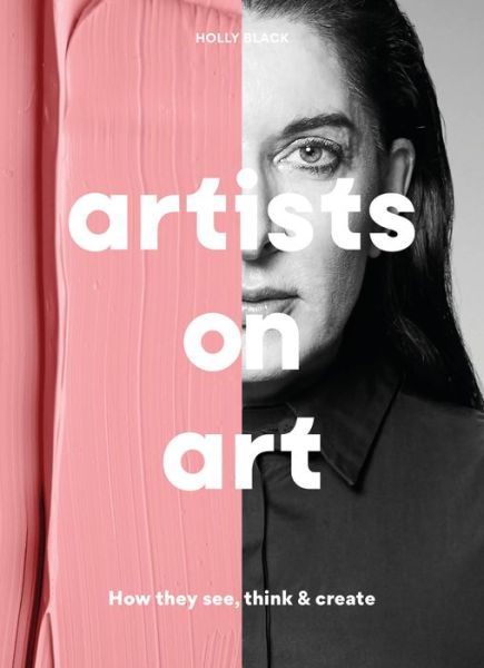 Artists on Art: How They See, Think & Create - Holly Black - Bøger - Orion Publishing Co - 9781786278852 - 10. februar 2022