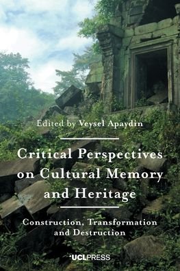 Cover for Apaydin Veysel · Critical Perspectives on Cultural Memory and Heritage: Construction, Transformation and Destruction (Paperback Book) (2020)