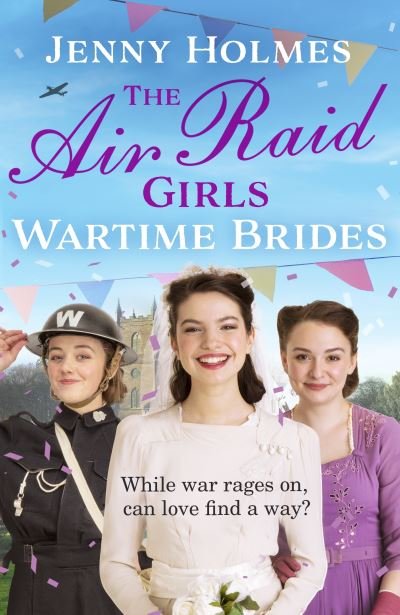 Cover for Jenny Holmes · The Air Raid Girls: Wartime Brides: An uplifting and joyful WWII saga romance (The Air Raid Girls Book 3) (Innbunden bok) (2022)