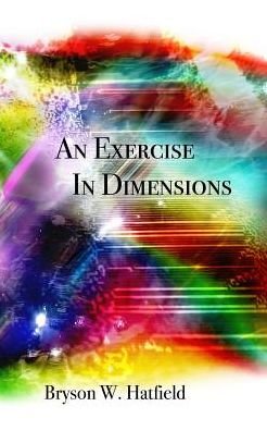 Cover for Bryson W Hatfield · An Exercise in Dimensions (Paperback Book) (2019)