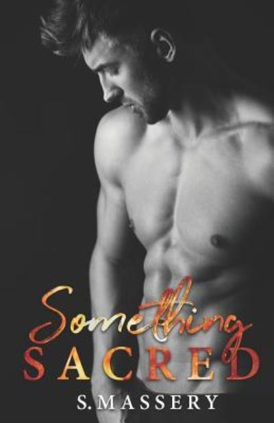 Something Sacred - S Massery - Books - Independently Published - 9781798471852 - March 8, 2019