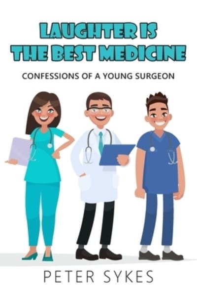 Cover for Peter Sykes · Laughter is the Best Medicine: Confessions of a Young Surgeon (Pocketbok) (2021)