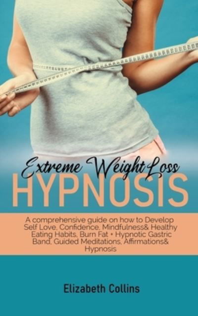 Cover for Elizabeth Collins · Extreme Weight Loss Hypnosis (Hardcover Book) (2021)