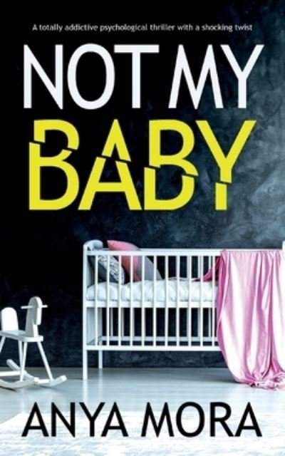 Cover for Anya Mora · Not My Baby: A totally addictive psychological thriller with a shocking twist (Paperback Book) (2023)