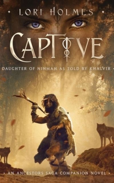 Captive: Daughter of Ninmah as Told By Khalvir: An Ancestors Saga Companion Novel - The Ancestors Saga - Lori Holmes - Libros - Lori Holmes - 9781838029852 - 3 de mayo de 2020