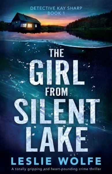 Cover for Leslie Wolfe · The Girl from Silent Lake: A totally gripping and heart-pounding crime thriller - Detective Kay Sharp (Taschenbuch) (2021)