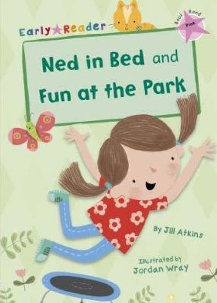 Cover for Jill Atkins · Ned in Bed and Fun at the Park: (Pink Early Reader) - Pink Band (Pocketbok) (2017)