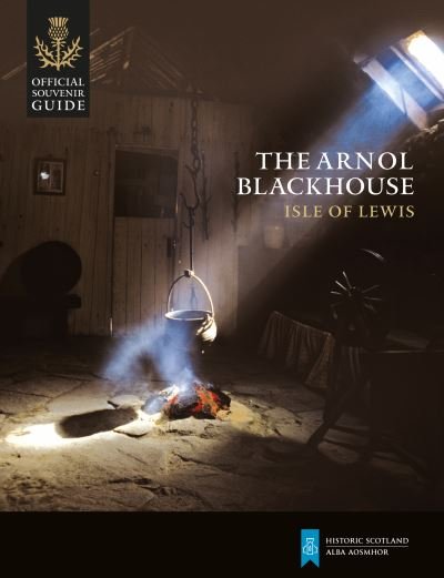 Cover for Historic Scotland · The Arnol Blackhouse: Isle of Lewis - Historic Scotland: Official Souvenir Guide (Paperback Book) (2023)