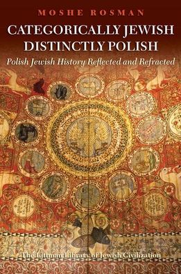 Cover for Moshe Rosman · Categorically Jewish, Distinctly Polish: Polish Jewish History Reflected and Refracted - The Littman Library of Jewish Civilization (Hardcover Book) (2022)