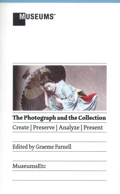 Cover for Graeme Farnell · The Photograph and the Collection: Create - Preserve - Analyze - Present (Taschenbuch) (2013)