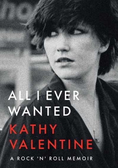 Cover for Kathy Valentine · All I Ever Wanted: A Rock 'n' Roll Memoir (Taschenbuch) (2022)