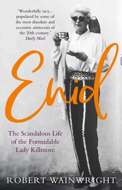 Enid: The Scandalous High-society Life of the Formidable 'Lady Killmore' - Robert Wainwright - Książki - Atlantic Books - 9781911630852 - 3 czerwca 2021