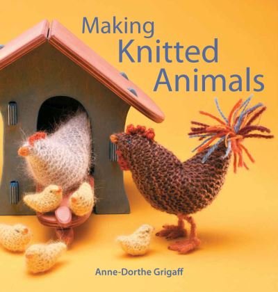 Cover for Anne-Dorthe Grigaff · Making Knitted Animals - Crafts and Family Activities (Taschenbuch) (2023)