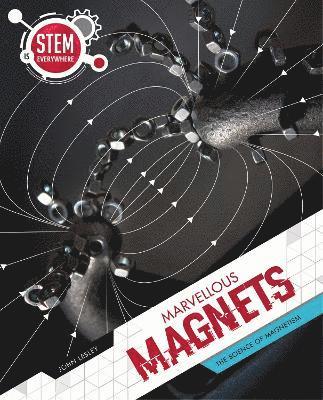 Marvellous Magnets: The Science of Magnetism - STEM Is Everywhere - John Lesley - Książki - Redback Publishing - 9781922322852 - 1 października 2022