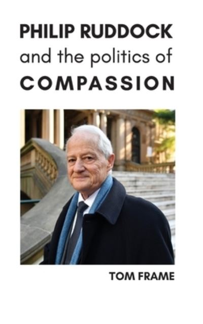 Philip Ruddock and the Politics of Compassion - Tom Frame - Books - Connor Court Publishing Pty Ltd - 9781925826852 - March 4, 2020
