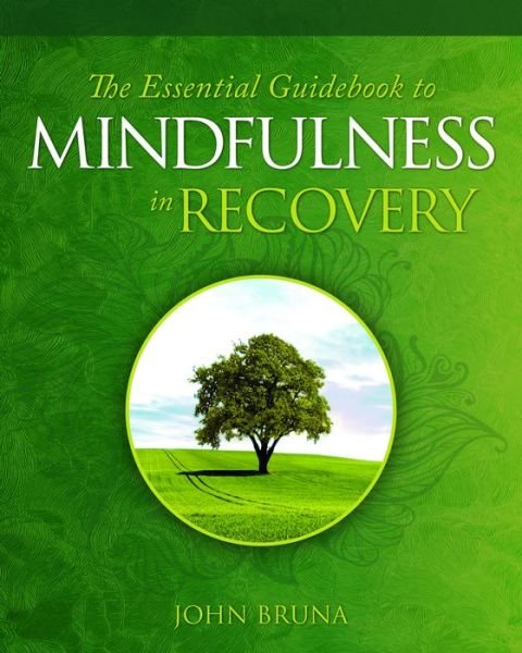 Cover for Bruna, John (John Bruna) · The Essential Guidebook to Mindfulness in Recovery (Paperback Book) (2019)