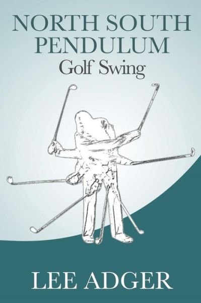 Cover for Lee Adger · North-South Pendulum Golf Swing (Paperback Bog) (2019)