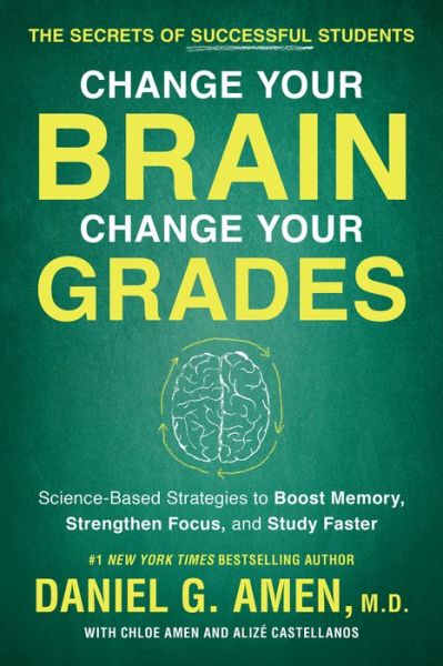 Cover for Daniel G. Amen · Change Your Brain, Change Your Grades: The Secrets of Successful Students: Science-Based Strategies to Boost Memory, Strengthen Focus, and Study Faster (Paperback Book) (2019)