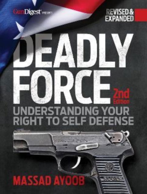 Cover for Massad Ayoob · Deadly Force, 2nd Edition: Understanding Your Right to Self Defense - Deadly Force (Pocketbok) [2 New edition] (2022)