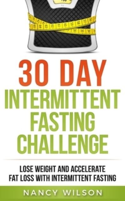 30 Day Intermittent Fasting Challenge - Nancy Wilson - Bücher - Platinum Press LLC - 9781951339852 - 20. September 2019