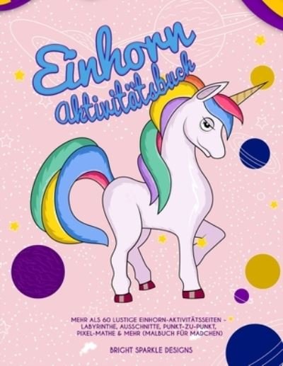 Cover for Bright Sparkle Designs · Einhorn Aktivitatsbuch (Paperback Book) (2019)