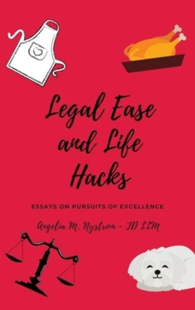 Cover for Angelia M Nystrom · Legal Ease and Life Hacks: Essays on Pursuits of Excellence (Hardcover Book) (2022)
