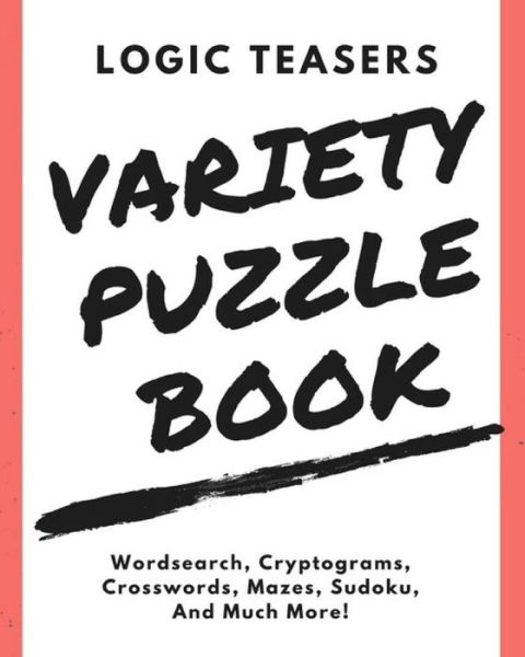 Cover for Logicteasers Com · Logic Teasers Variety Puzzle Book (Paperback Book) (2017)