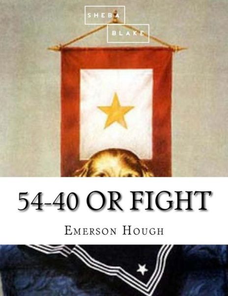 Cover for Emerson Hough · 54-40 or Fight (Book) (2017)