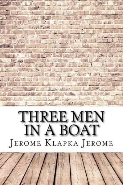 Three Men in a Boat - Jerome Klapka Jerome - Books - Createspace Independent Publishing Platf - 9781974323852 - August 7, 2017