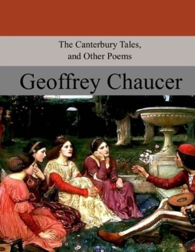 The Canterbury Tales, and Other Poems - Geoffrey Chaucer - Böcker - Createspace Independent Publishing Platf - 9781974464852 - 19 augusti 2017
