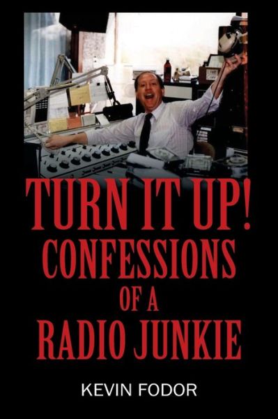 Cover for Kevin Fodor · Turn It Up! Confessions of a Radio Junkie (Paperback Book) (2021)