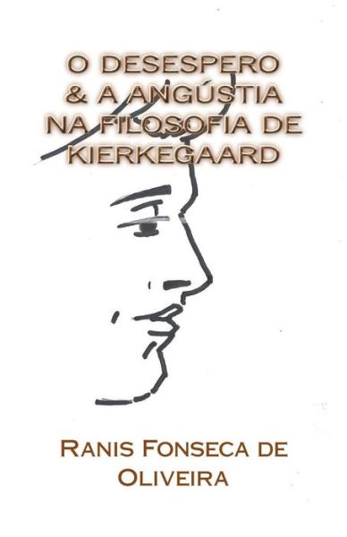 Cover for Ranis Fonseca De Oliveira · O Desespero &amp; a Angustia Na Filosofia de Kierkeggard (Paperback Book) (2017)