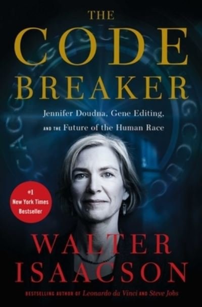 The Code Breaker: Jennifer Doudna, Gene Editing, and the Future of the Human Race - Walter Isaacson - Books - Simon & Schuster - 9781982115852 - March 9, 2021