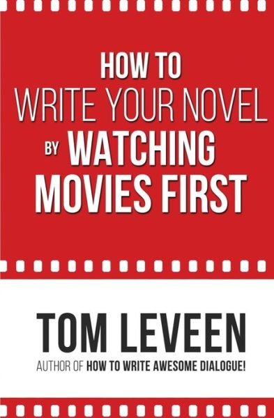 Cover for Tom Leveen · How To Write Your Novel by Watching Movies First (Paperback Book) (2018)
