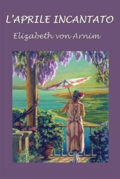 Cover for Elizabeth von Arnim · L'Aprile Incantato (Paperback Bog) (2018)