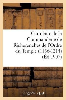 Cover for &quot;&quot; · Cartulaire de la Commanderie de Richerenches de l'Ordre Du Temple 1136-1214 (Taschenbuch) (2016)