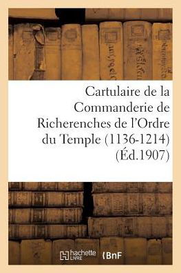 Cartulaire de la Commanderie de Richerenches de l'Ordre Du Temple 1136-1214 - "" - Livros - Hachette Livre - BNF - 9782011278852 - 1 de agosto de 2016