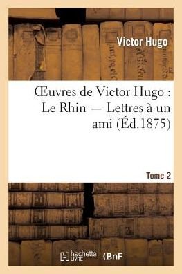 Cover for Victor Hugo · Oeuvres De Victor Hugo. Le Rhin. Lettres a Un Ami.tome 2 (Paperback Bog) (2013)