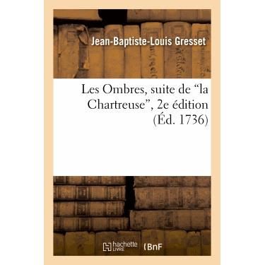 Les Ombres, Suite De "La Chartreuse," Epitre a M. D. D. N. Par L'auteur De "Ver-vert" - Gresset-j-b-l - Bücher - Hachette Livre - Bnf - 9782011872852 - 21. Februar 2022