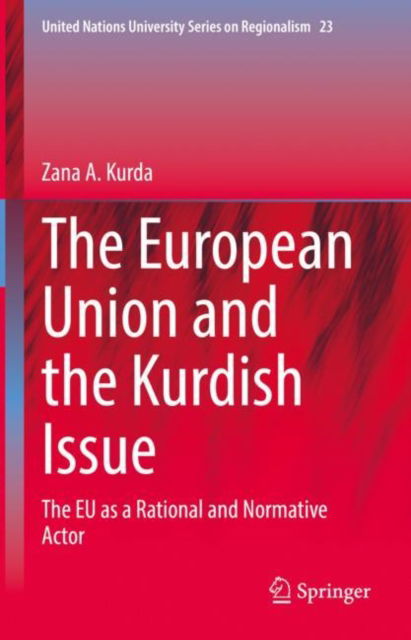 Cover for Zana A. Kurda · The European Union and the Kurdish Issue: The EU as a Rational and Normative Actor - United Nations University Series on Regionalism (Hardcover Book) [2022 edition] (2022)