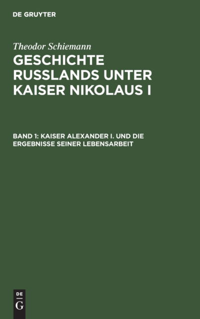 Cover for Theodor Schiemann · Kaiser Alexander I. Und Die Ergebnisse Seiner Lebensarbeit (Hardcover Book) (1904)