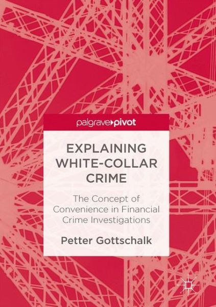 Cover for Petter Gottschalk · Explaining White-Collar Crime: The Concept of Convenience in Financial Crime Investigations (Gebundenes Buch) [1st ed. 2016 edition] (2016)