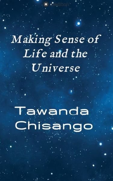 Cover for Tawanda Chisango · Making sense of life and the universe (Paperback Book) (2019)