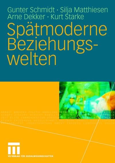 Cover for Gunter Schmidt · Spatmoderne Beziehungswelten: Report UEber Partnerschaft Und Sexualitat in Drei Generationen (Taschenbuch) [2006 edition] (2006)