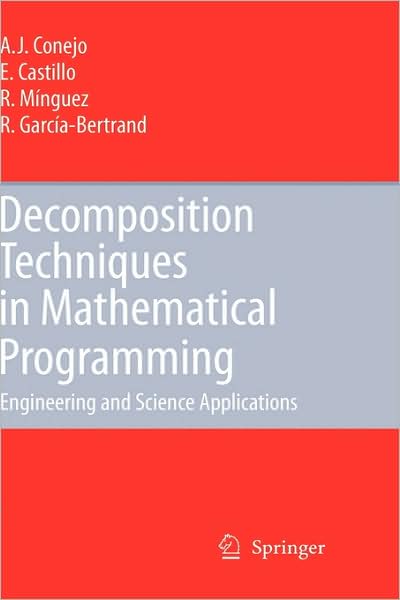 Cover for Antonio J. Conejo · Decomposition Techniques in Mathematical Programming: Engineering and Science Applications (Gebundenes Buch) [2006 edition] (2006)