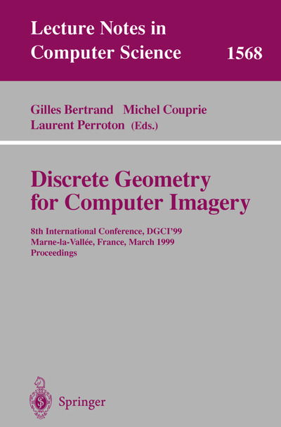 Cover for Laurent Perroton · Discrete Geometry for Computer Imagery: 8th International Conference, DGCI'99, Marne-la-Vallee, France, March 17-19, 1999 Proceedings - Lecture Notes in Computer Science (Paperback Book) [1999 edition] (1999)