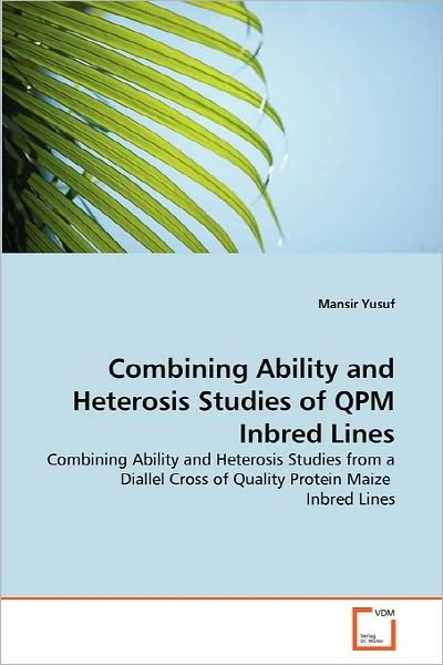Cover for Mansir Yusuf · Combining Ability and Heterosis Studies of Qpm Inbred Lines: Combining Ability and Heterosis Studies from a Diallel Cross of Quality Protein Maize  Inbred Lines (Pocketbok) (2010)
