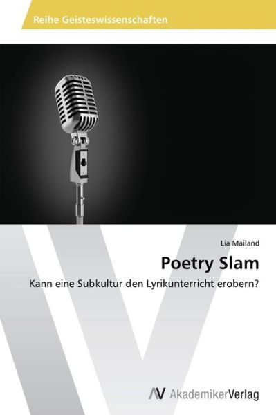 Cover for Lia Mailand · Poetry Slam: Kann Eine Subkultur den Lyrikunterricht Erobern? (Paperback Bog) [German edition] (2014)