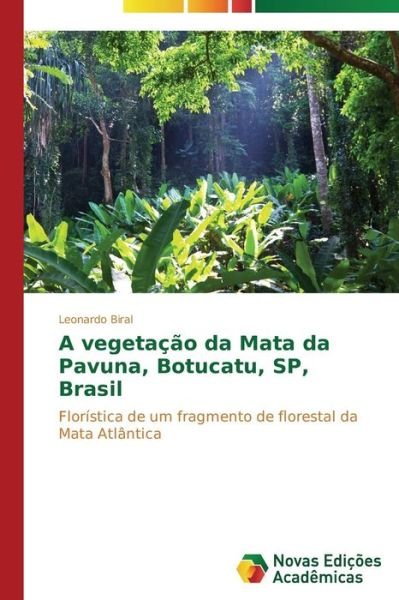 Cover for Leonardo Biral · A Vegetação Da Mata Da Pavuna, Botucatu, Sp, Brasil: Florística De Um Fragmento De Florestal Da Mata Atlântica (Taschenbuch) [Portuguese edition] (2014)