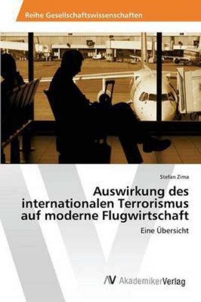 Cover for Zima Stefan · Auswirkung Des Internationalen Terrorismus Auf Moderne Flugwirtschaft (Taschenbuch) (2015)